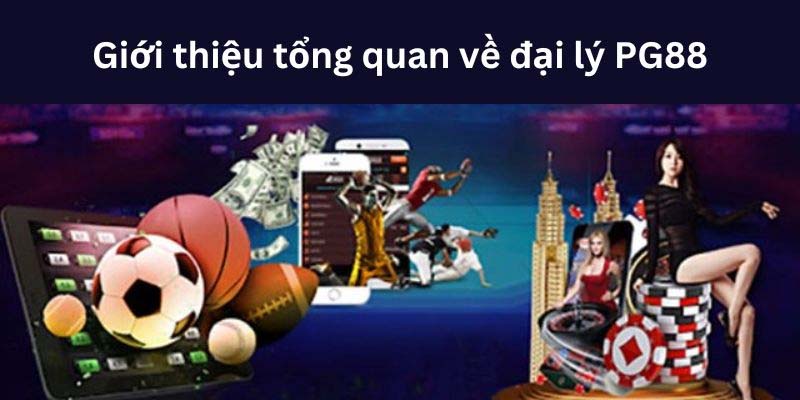 Tổng quan về hình thức đại lý PG88